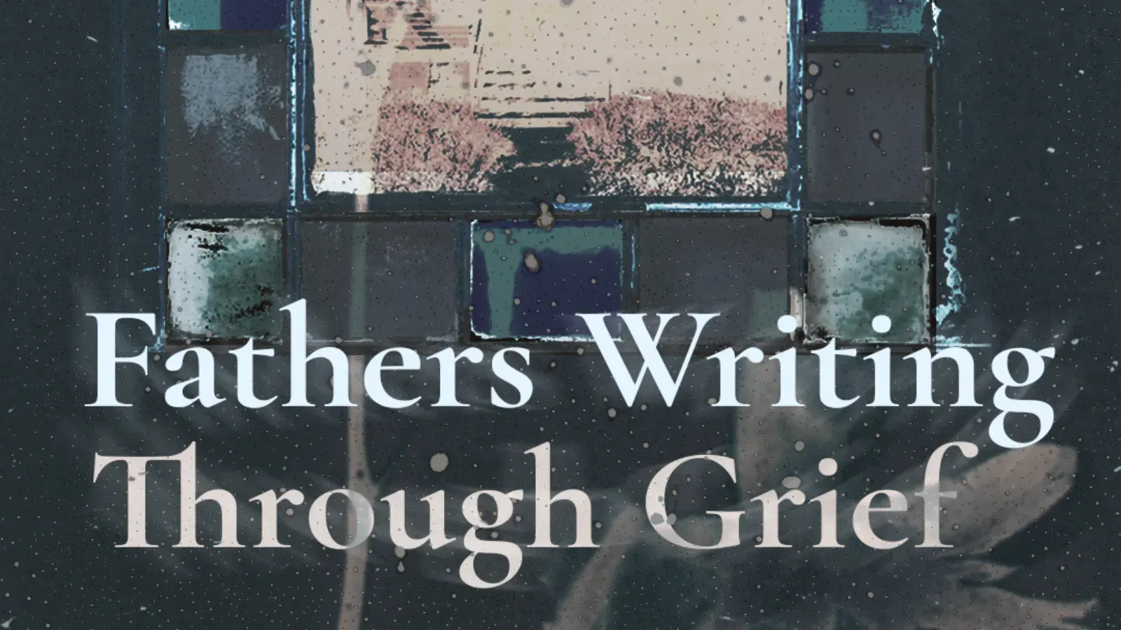 Fathers Writing Through Grief with Just Dads