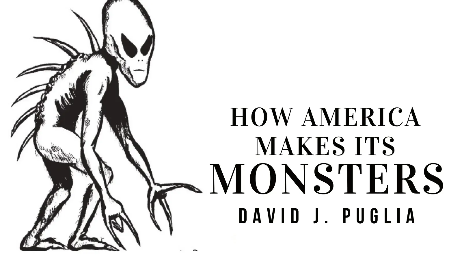 How America Makes Its Monsters
