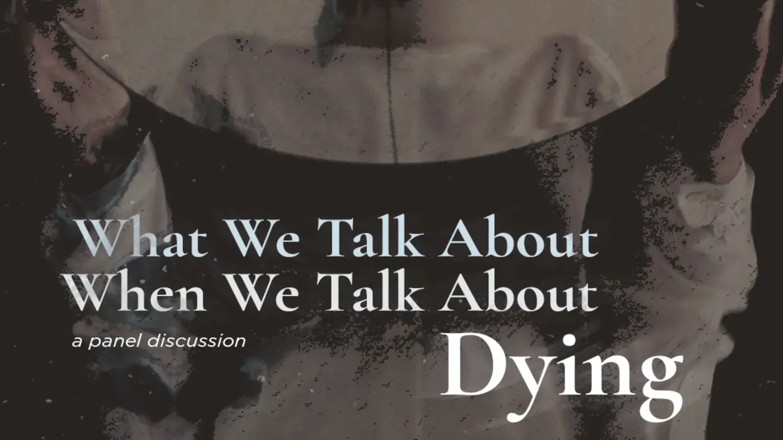 What We Talk About When We Talk About Dying